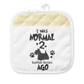 I WAS NORMAL 2 SCOTTISH TERRIERS AGO Pot Holder