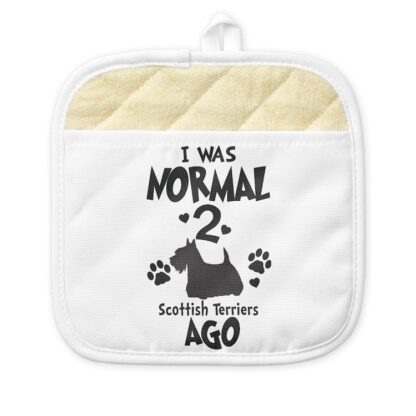 I WAS NORMAL 2 SCOTTISH TERRIERS AGO Pot Holder