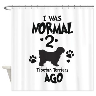 I WAS NORMAL 2 TIBETAN TERRIERS AGO Shower Curtain