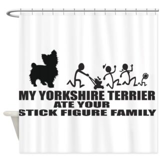 MY YORKSHIRE TERRIER ATE YOUR STICK FIGURE FAMILY Shower Curtain