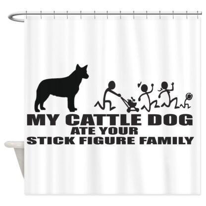 MY CATTLE DOG ATE YOUR STICK FIGURE FAMILY Shower Curtain